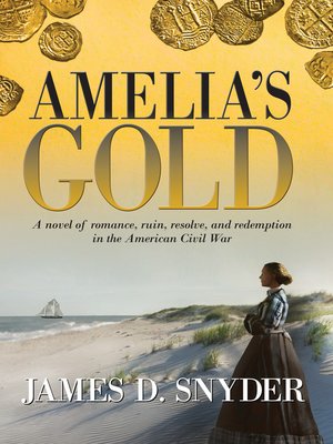 cover image of Amelia's Gold: a novel of romance, ruin, resolve and redemption in the American Civil War